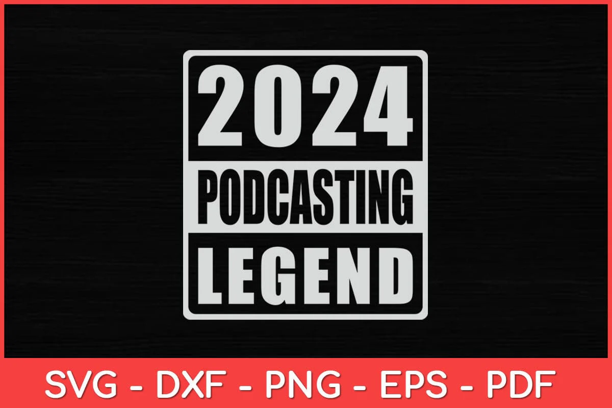 2024 Podcasting Legend Svg Design