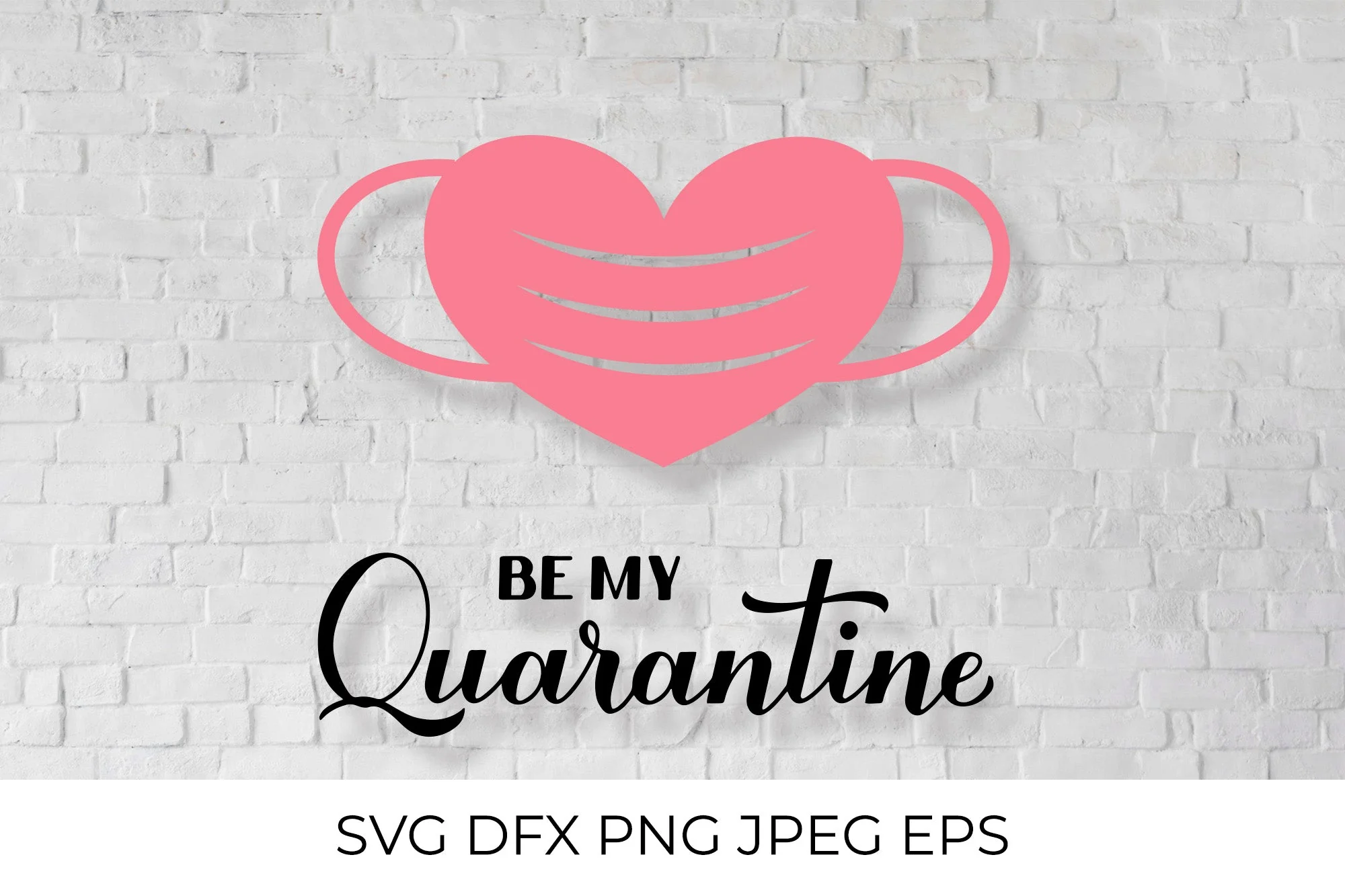 Be my Quarantine SVG. Pandemic Valentines pun.