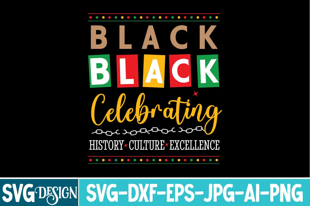 Black Celebrating History Cultuure Excellence SVG Design,Black History Month SVG,Juneteenth SVG Design,Black History Month Design
