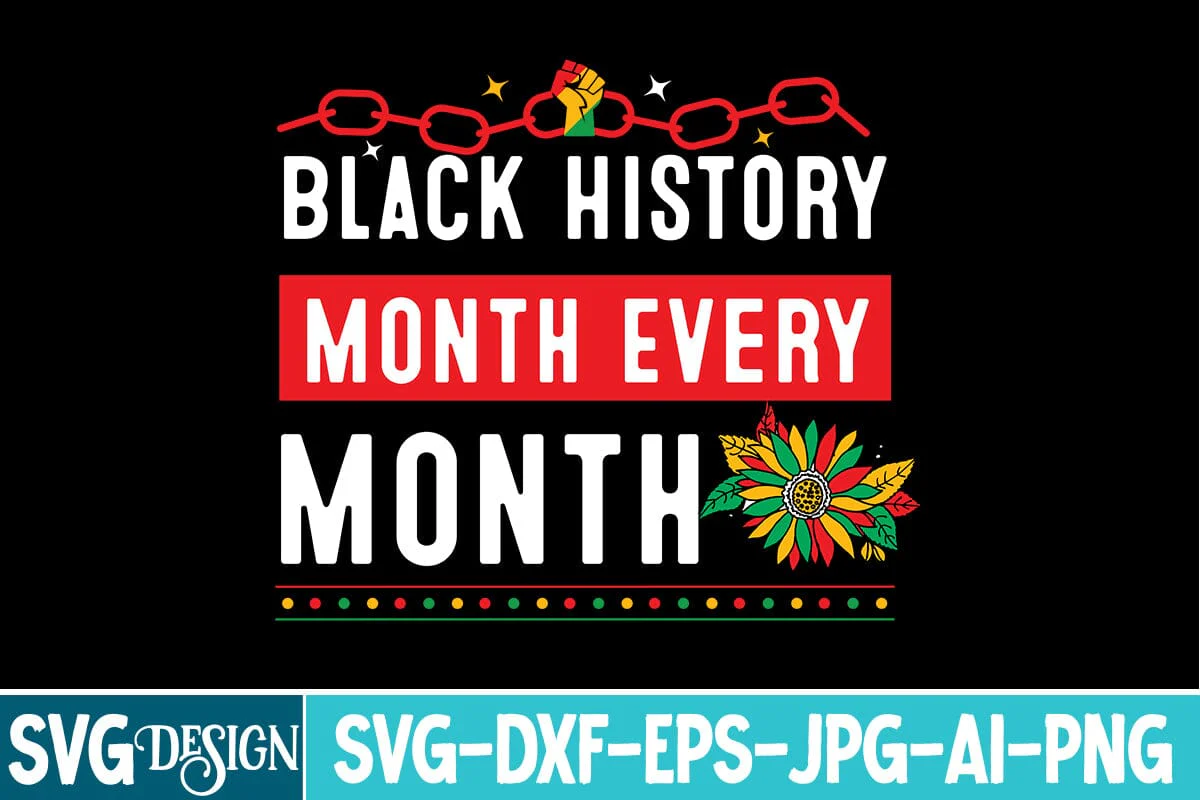 Black History Month Every Month SVG Design,Black History Month SVG,Juneteenth SVG Design,Black History Month Design