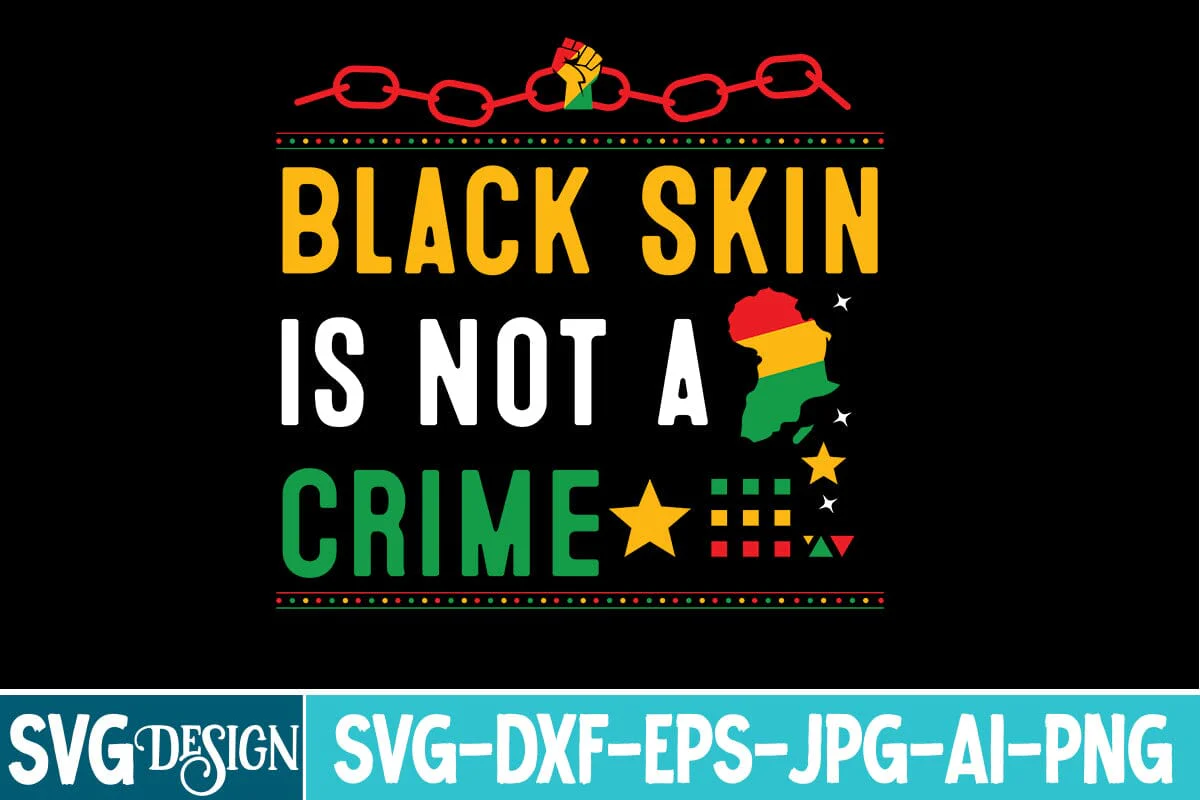 Black Skin is not a Crime SVG Design,Black History Month SVG,Juneteenth SVG Design,Black History Month Design