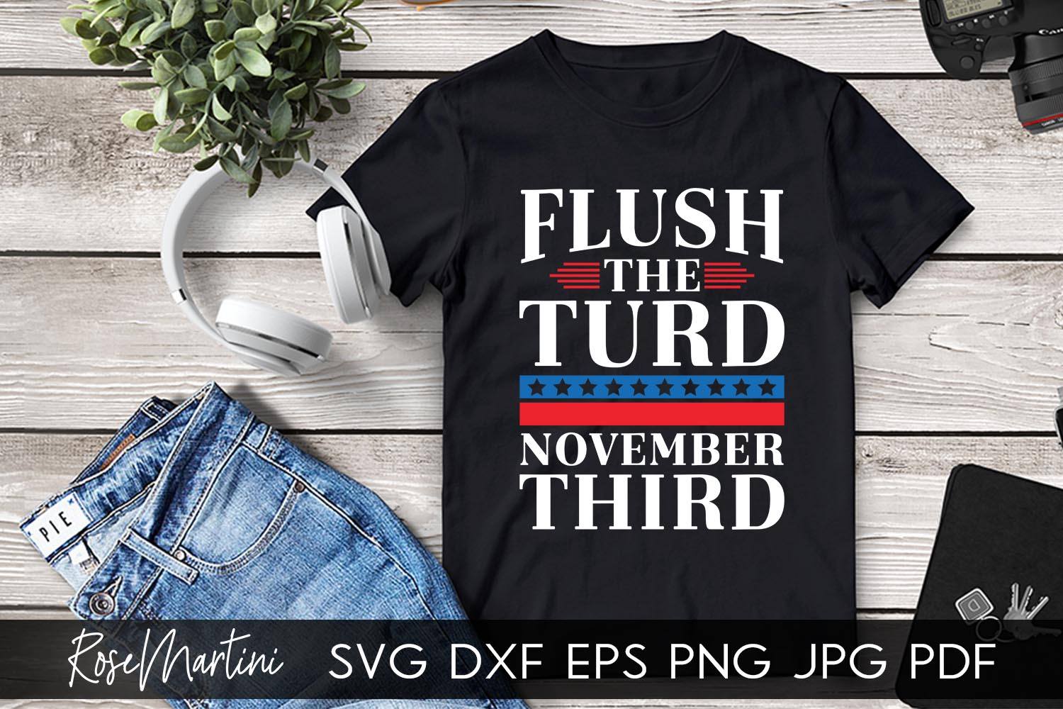 Flush The Turd November 3rd SVG file for cutting machines - Cricut Silhouette, Sublimation Design SVG Elections 2020 cutting file