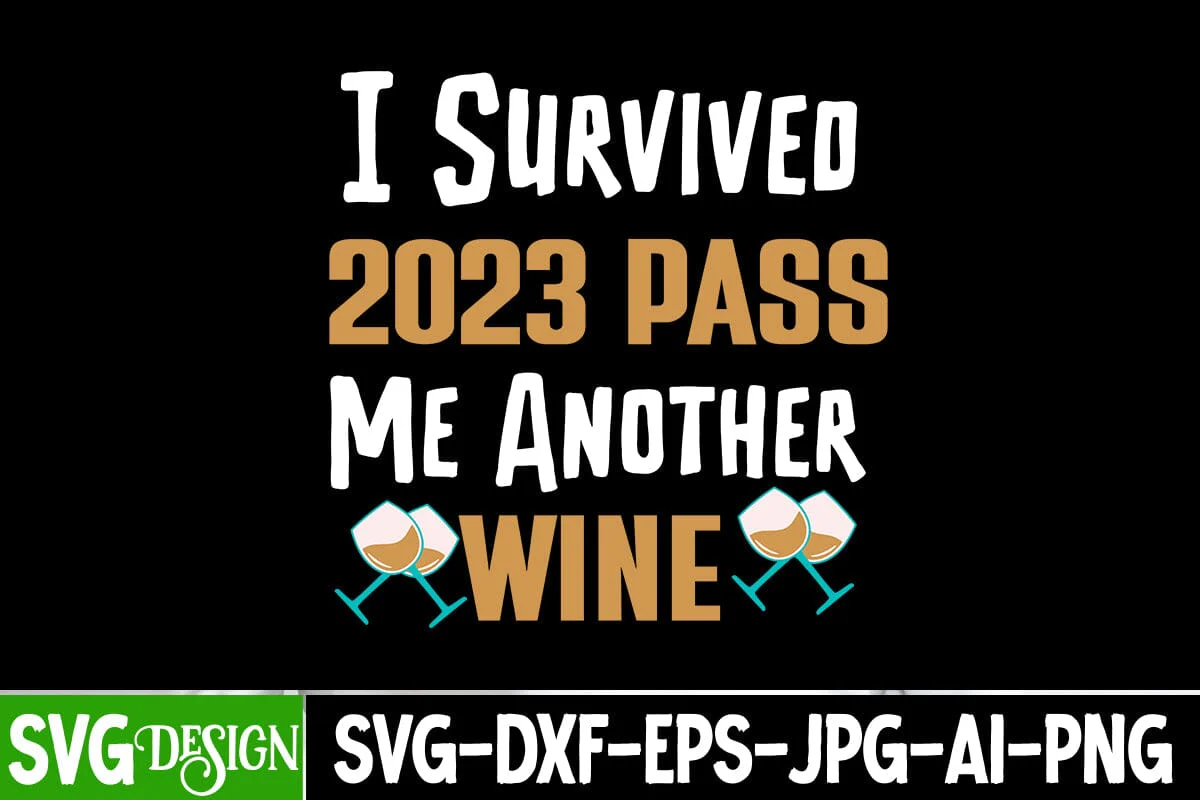 I Survived 2023 Pass Me Another Wine SVG Cut File, I Survived 2023 Pass Me Another Wine SVG Design, I Survived 2023 Pass Me Another Wine SVG Quotes - Image 2