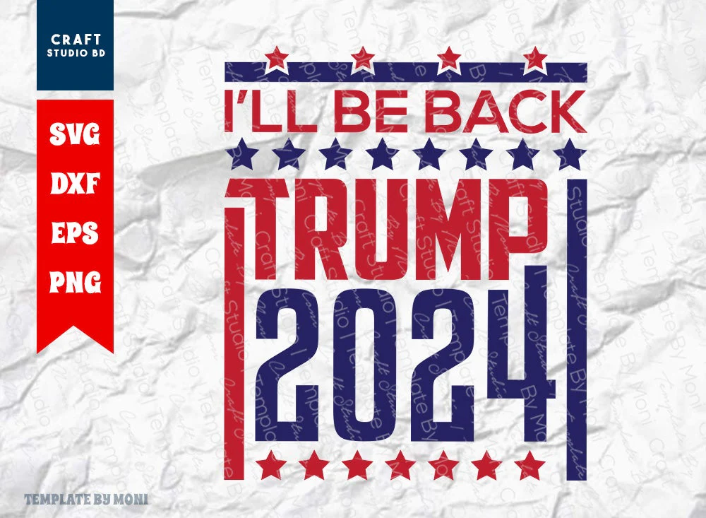 I'll Be Back Trump 2024 SVG Cut File, Tshirt Design, Trump 2024 Quote Design Svg