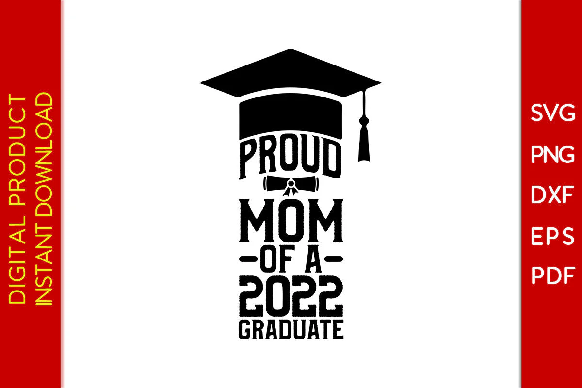 Proud Mom Of A 2022 Graduate SVG PNG PDF Cut File