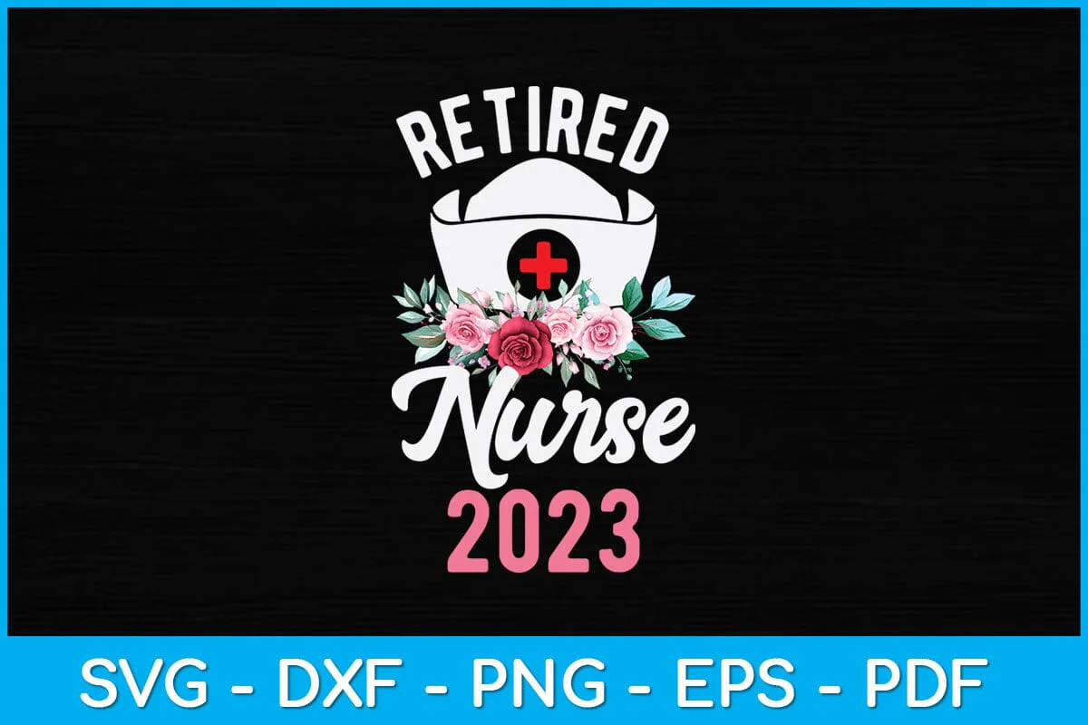 Retired Nurse 2023 Svg Design
