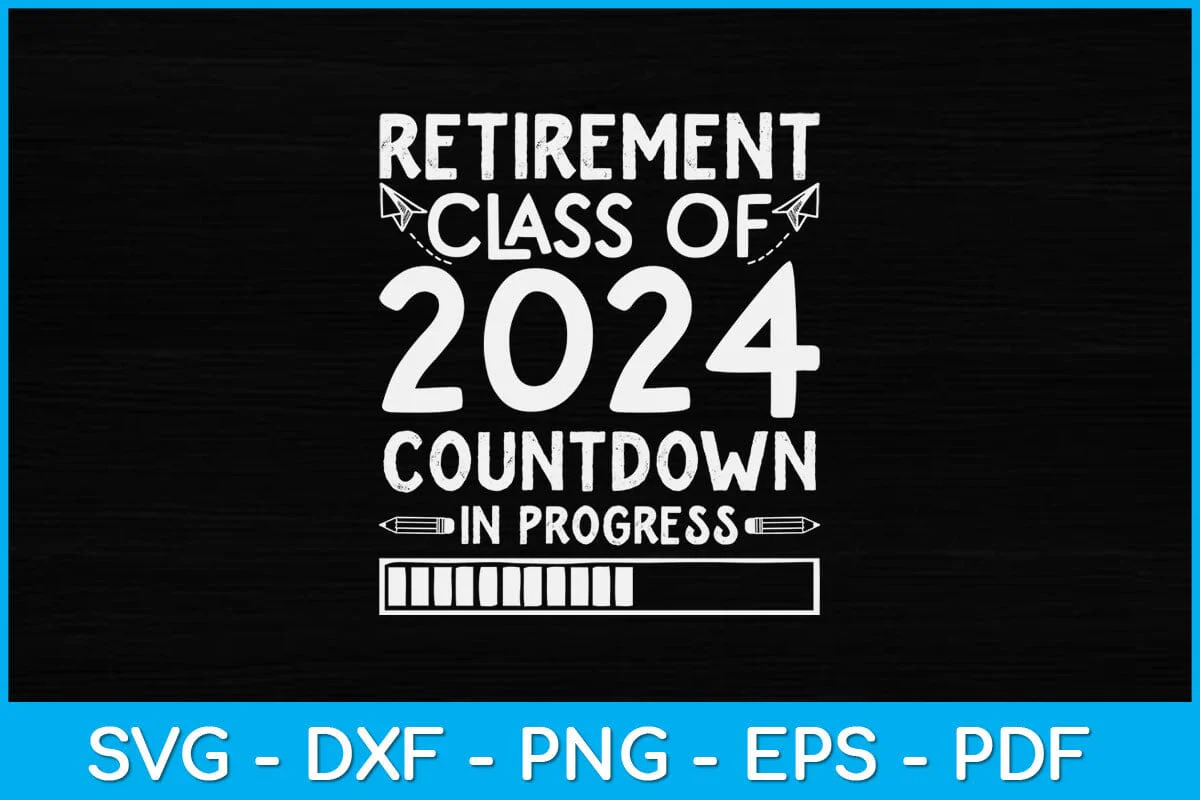 Retirement Class Of 2024 Countdown In Progress Teacher Svg Design