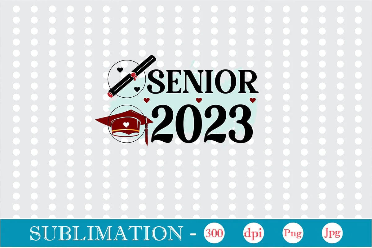 Senior 2023 Sublimation SVGs,Quotes and Sayings,Food & Drink,On Sale, Print & Cut - Image 2