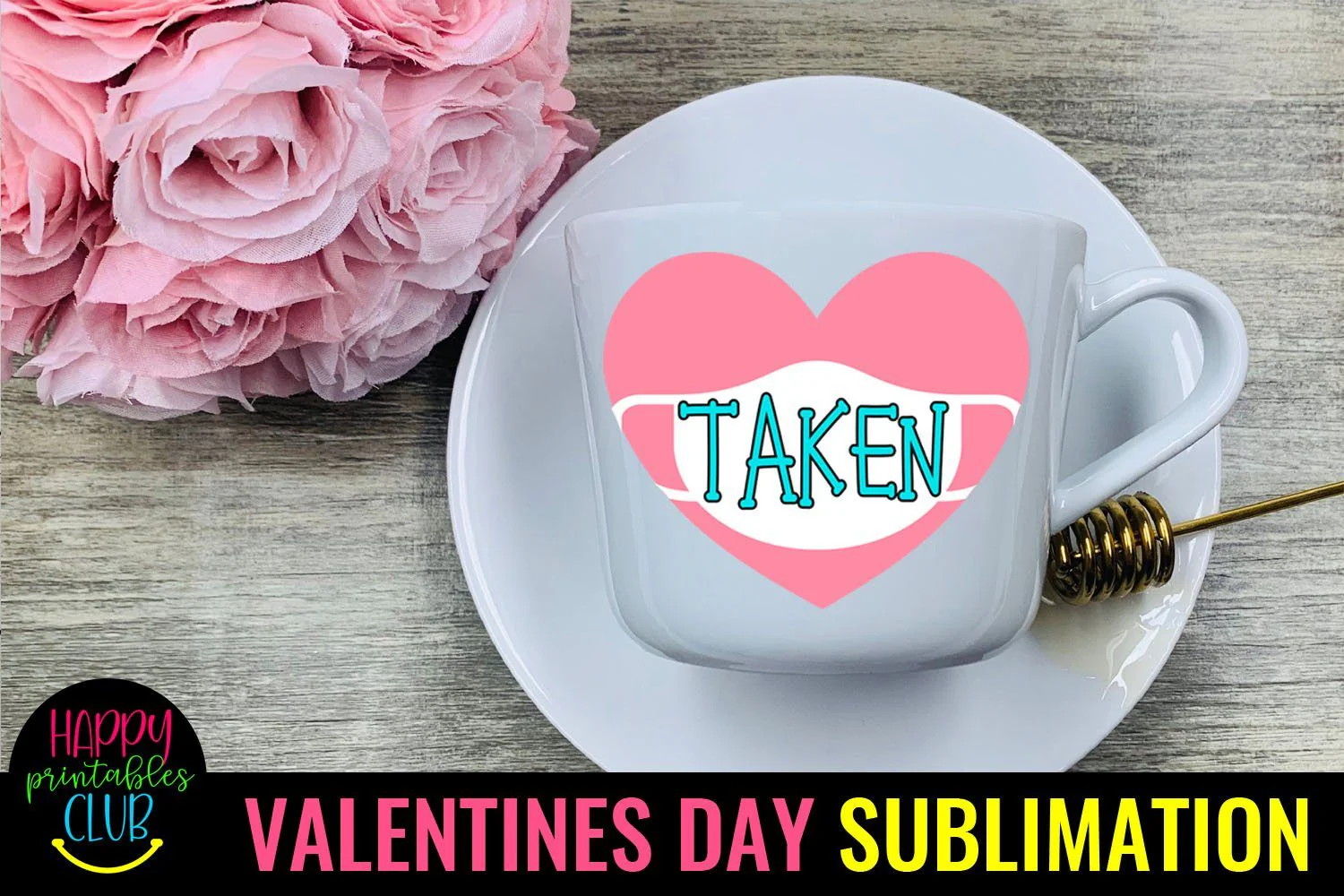 Taken- Pandemic Valentines Day Sublimation Ideas