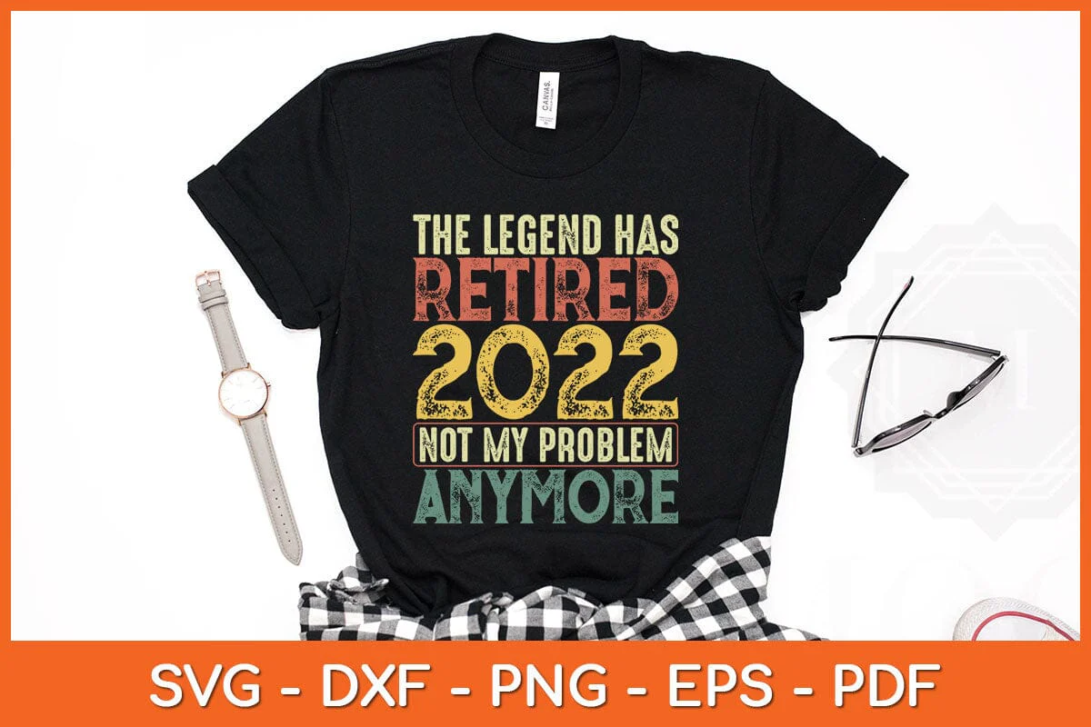 The Legend Has Retired 2022 Not My Problem Anymore Svg Cutting File - Image 2